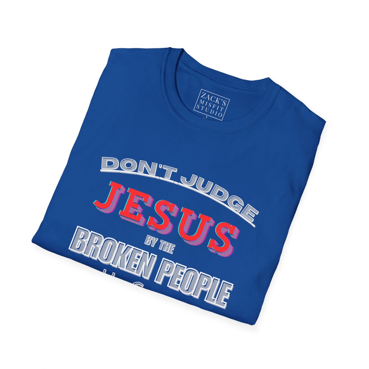 Don't Judge Jesus by the Broken People He Came to SAVE basic t-shirt