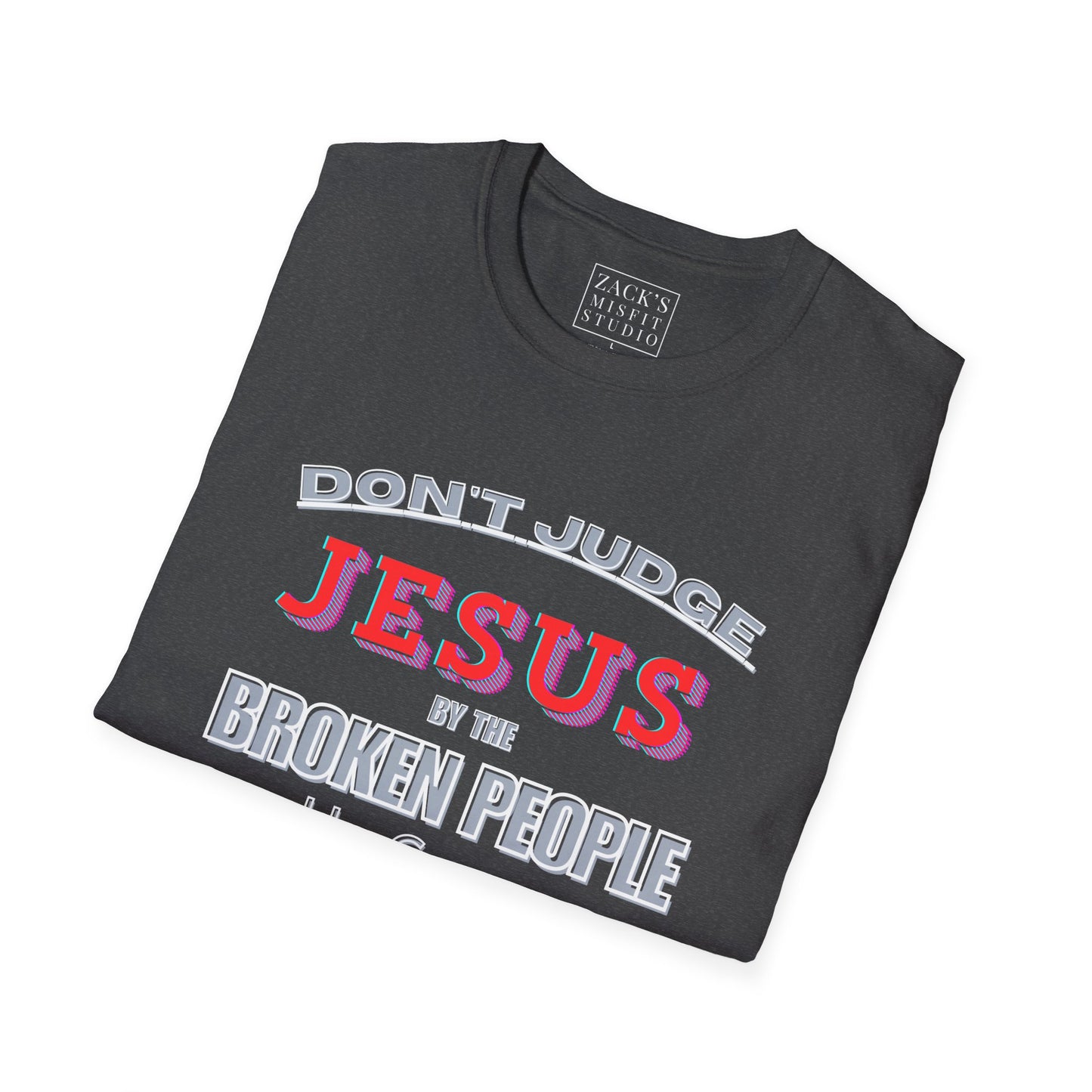 Don't Judge Jesus by the Broken People He Came to SAVE basic t-shirt