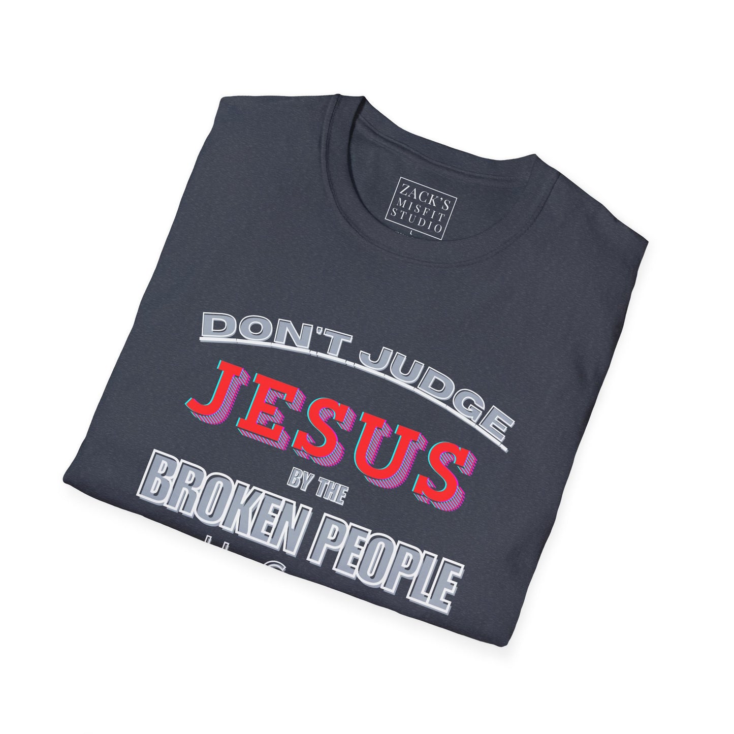 Don't Judge Jesus by the Broken People He Came to SAVE basic t-shirt