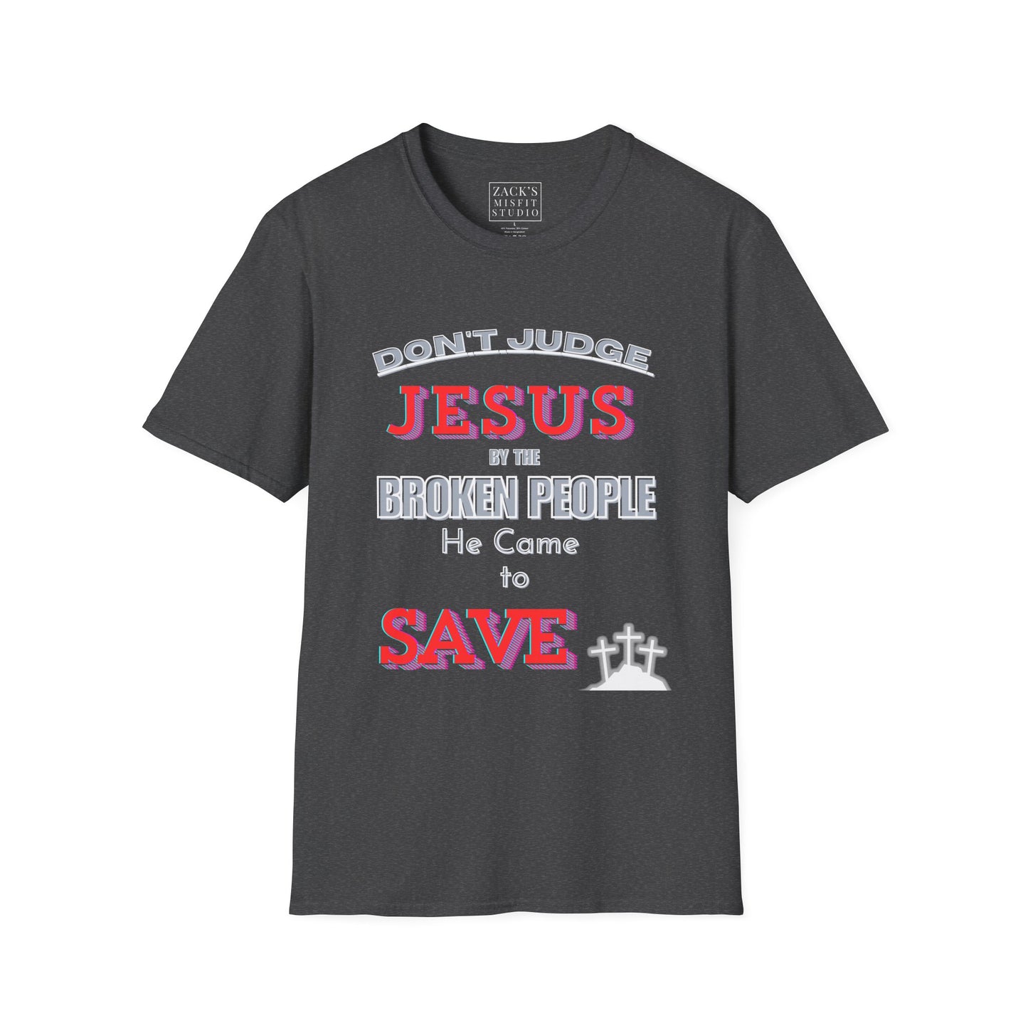 Don't Judge Jesus by the Broken People He Came to SAVE basic t-shirt