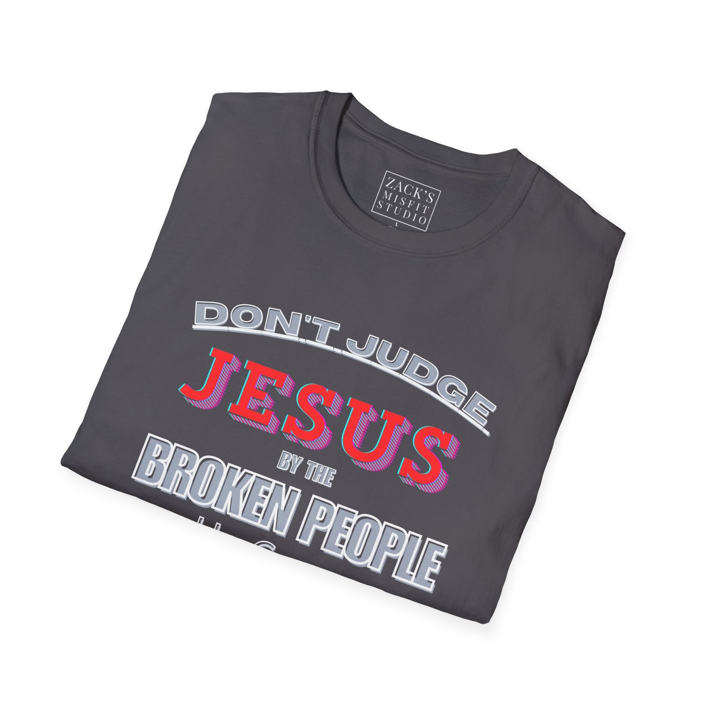 Don't Judge Jesus by the Broken People He Came to SAVE basic t-shirt