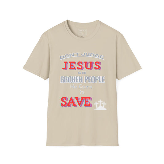 Don't Judge Jesus by the Broken People He Came to SAVE  basic t-shirt