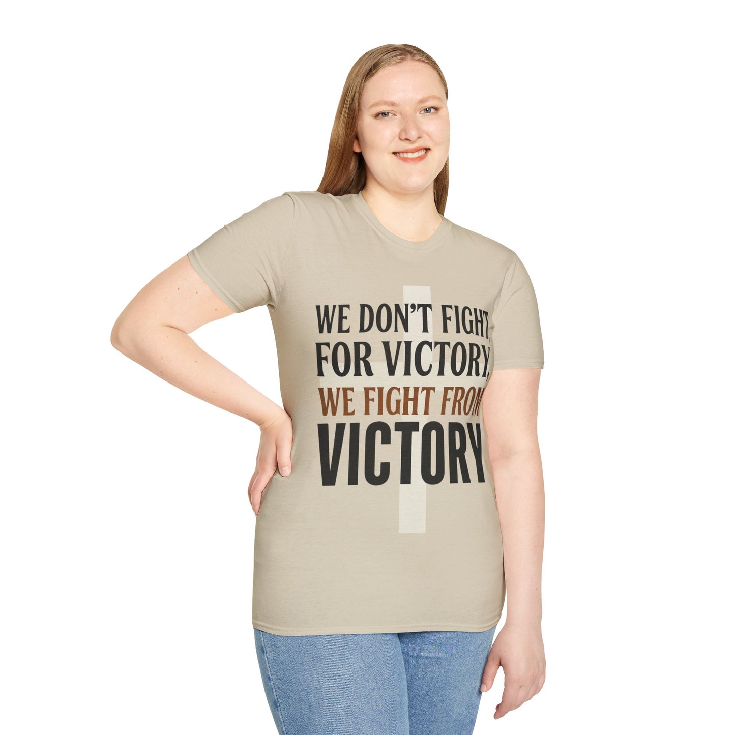 We Don’t Fight FOR Victory, We Fight FROM Victory T-Shirt | Unchained Confections