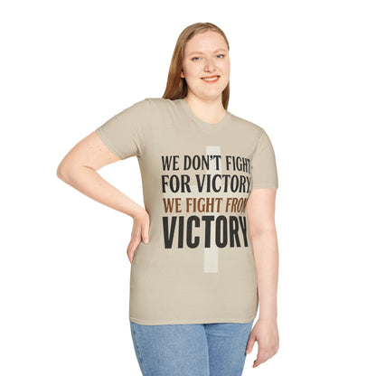 We Don’t Fight FOR Victory, We Fight FROM Victory T-Shirt | Unchained Confections