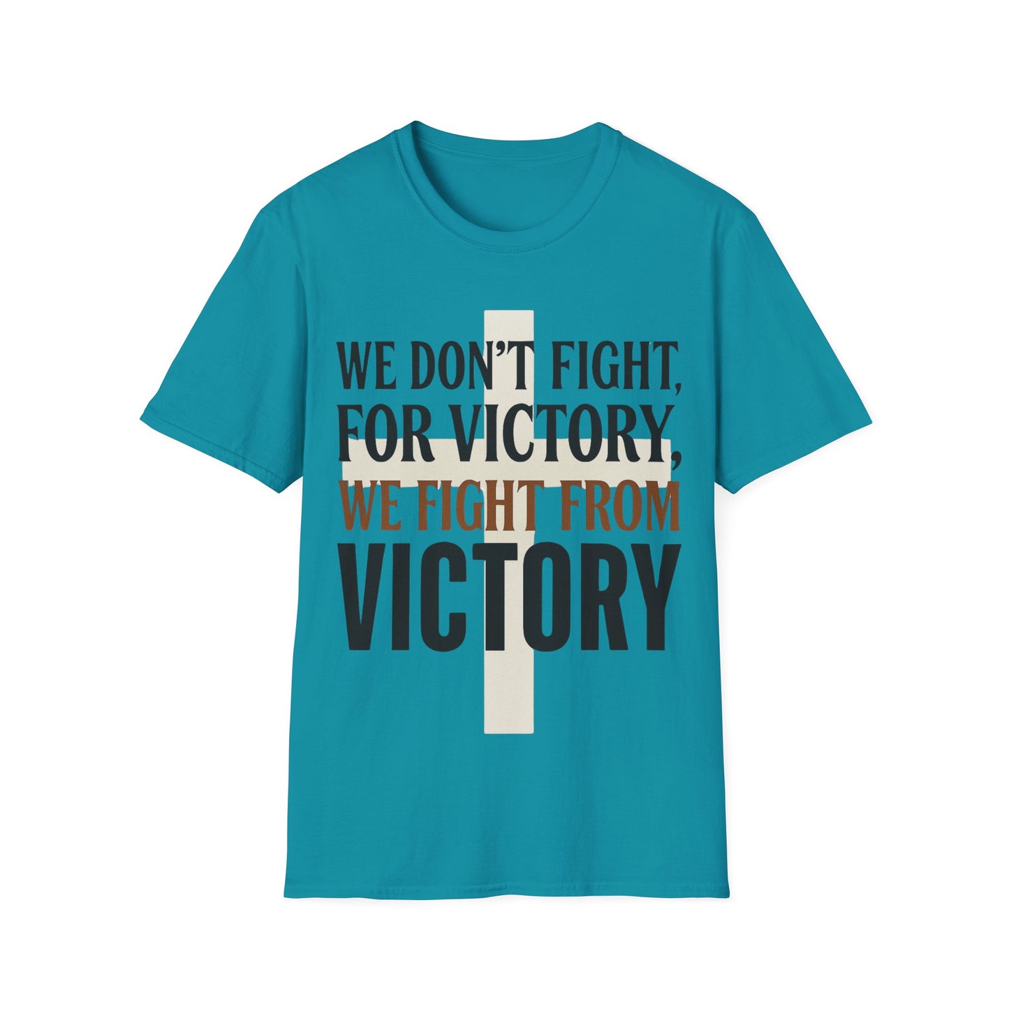 We Don’t Fight FOR Victory, We Fight FROM Victory T-Shirt | Unchained Confections
