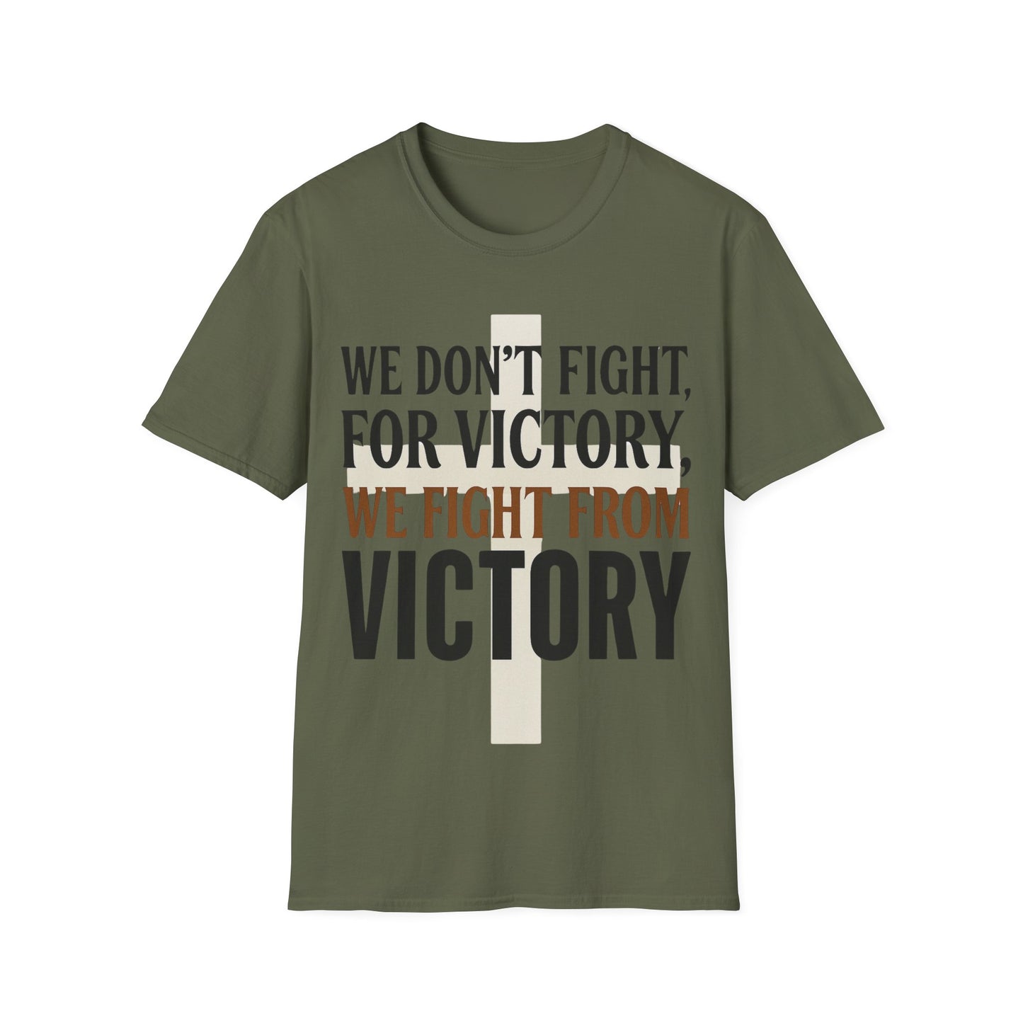 We Don’t Fight FOR Victory, We Fight FROM Victory T-Shirt | Unchained Confections