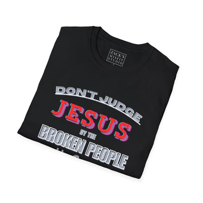 Don't Judge Jesus by the Broken People He Came to SAVE  basic t-shirt
