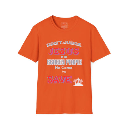 Don't Judge Jesus by the Broken People He Came to SAVE  basic t-shirt