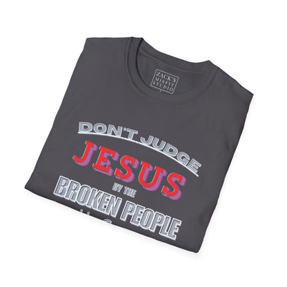 Don't Judge Jesus by the Broken People He Came to SAVE  basic t-shirt