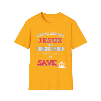 Don't Judge Jesus by the Broken People He Came to SAVE  basic t-shirt